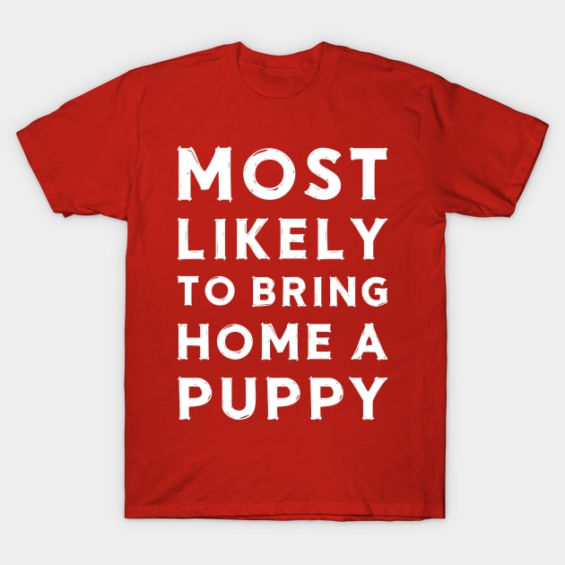 Most likely to bring home a puppy T-Shirt by chapter2